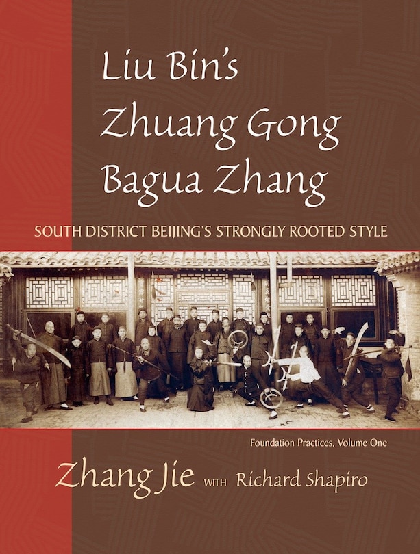 Liu Bin's Zhuang Gong Bagua Zhang, Volume One: South District Beijing's Strongly Rooted Style