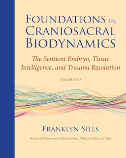 Front cover_Foundations In Craniosacral Biodynamics, Volume Two