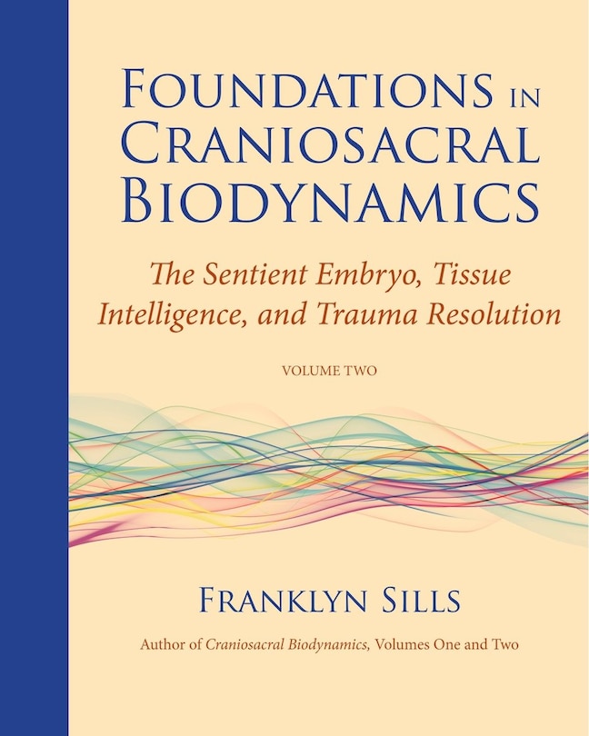 Front cover_Foundations In Craniosacral Biodynamics, Volume Two