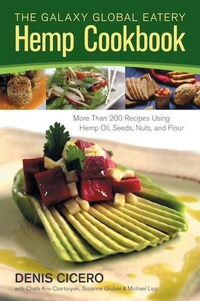 The Galaxy Global Eatery Hemp Cookbook: More Than 200 Recipes Using Hemp Oil, Seeds, Nuts, And Flour