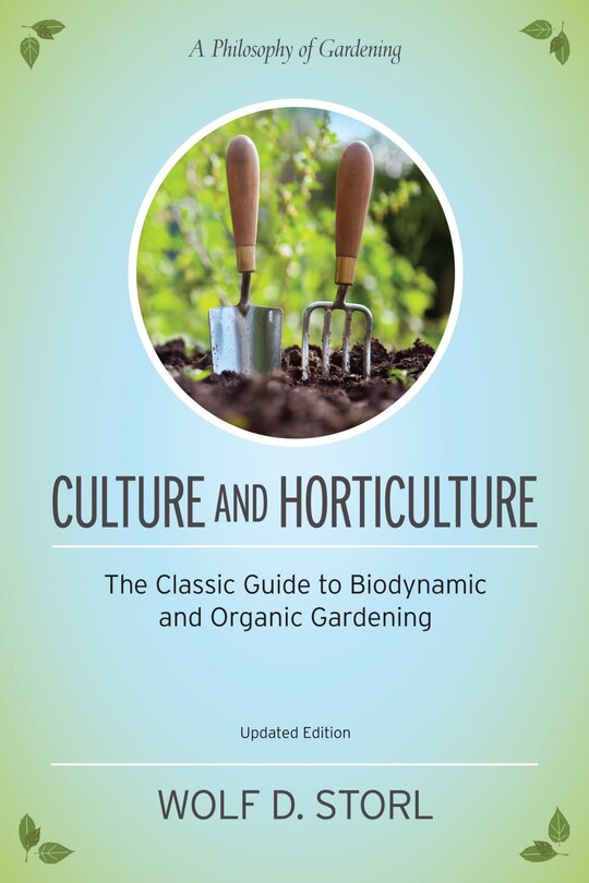 Culture and Horticulture: The Classic Guide To Biodynamic And Organic Gardening