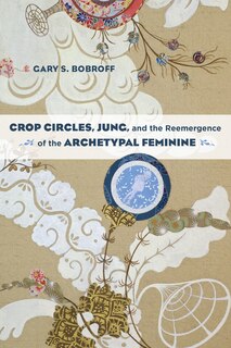 Front cover_Crop Circles, Jung, And The Reemergence Of The Archetypal Feminine