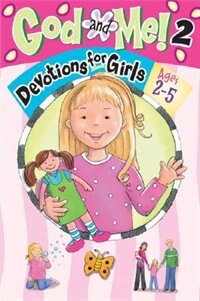 GOD AND ME! 2 - DEVOTIONS FOR GIRLS - AGES 2-5