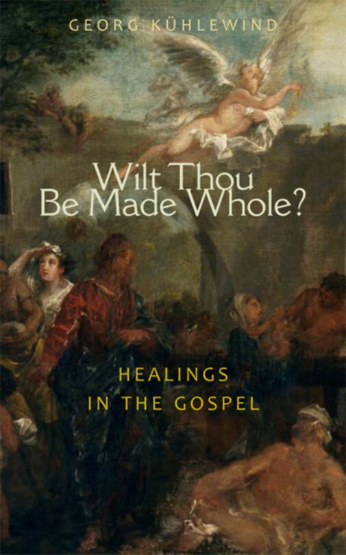 Front cover_Wilt Thou Be Made Whole?