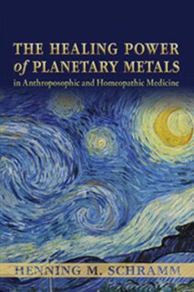 Couverture_The Healing Power of Planetary Metals in Anthroposophic and Homeopathic Medicine