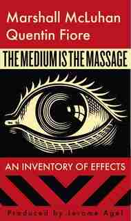 The Medium Is The Massage by Marshall Mcluhan