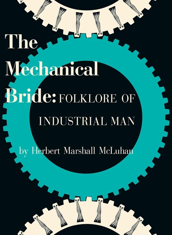 The Mechanical Bride: Folklore Of Industrial Man