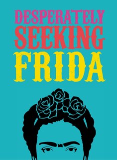 Front cover_Desperately Seeking Frida