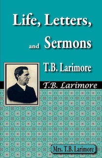 Front cover_Life, Letters, And Sermons Of T.b. Larimore