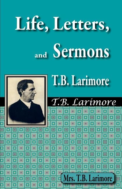 Front cover_Life, Letters, And Sermons Of T.b. Larimore