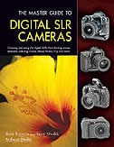 The Master Guide to Digital SLR Cameras: Choosing and Using the Digital SLRs from Leading Manufacturers, Including Canon, Nikon, Pentax, Fuji, and More