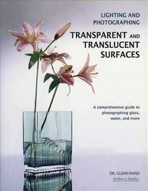 Couverture_Lighting And Photographing Transparent And Translucent Surfaces