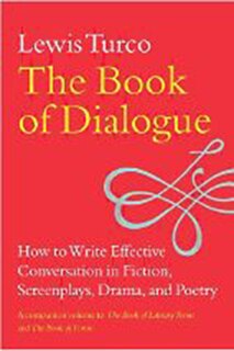The Book of Dialogue: How to Write Effective Conversation in Fiction, Screenplays, Drama, and Poetry