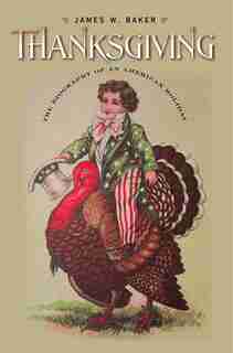 Thanksgiving: The Biography Of An American Holiday