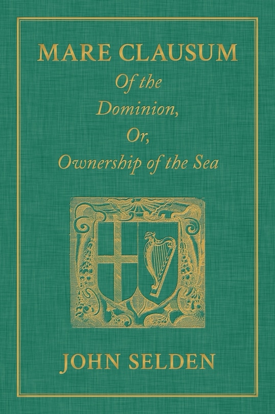 Couverture_Mare Clausum. Of the Dominion, or, Ownership of the Sea. Two Books