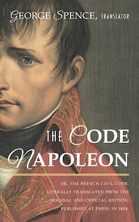 Front cover_The Code Napoleon; Or, the French Civil Code. Literally Translated from the Original and Official Edition, Published at Paris, in 1804, by a Barrister of the Inner Temple