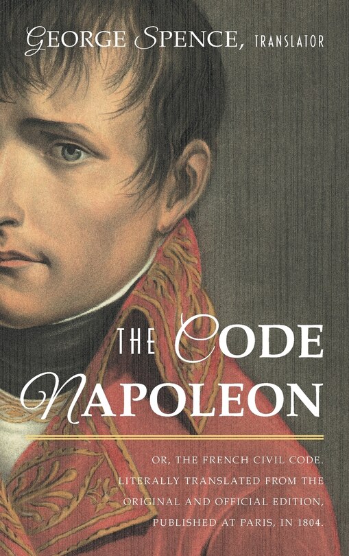 Front cover_The Code Napoleon; Or, the French Civil Code. Literally Translated from the Original and Official Edition, Published at Paris, in 1804, by a Barrister of the Inner Temple