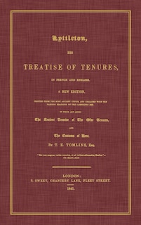 Couverture_Lyttleton, His Treatise of Tenures, in French and English. a New Edition, Printed from the Most Ancient Copies, and Collated with the Various Readings