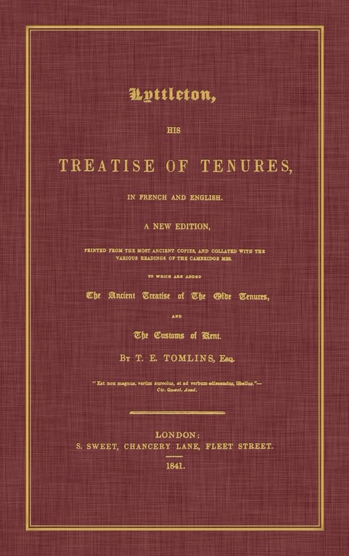 Couverture_Lyttleton, His Treatise of Tenures, in French and English. a New Edition, Printed from the Most Ancient Copies, and Collated with the Various Readings