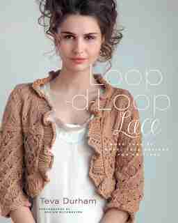 Loop-d-loop Lace: More Than 30 Novel Lace Designs For Knitters by Teva Durham