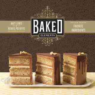 Baked Elements: Our 10 Favorite Ingredients by Matt Lewis