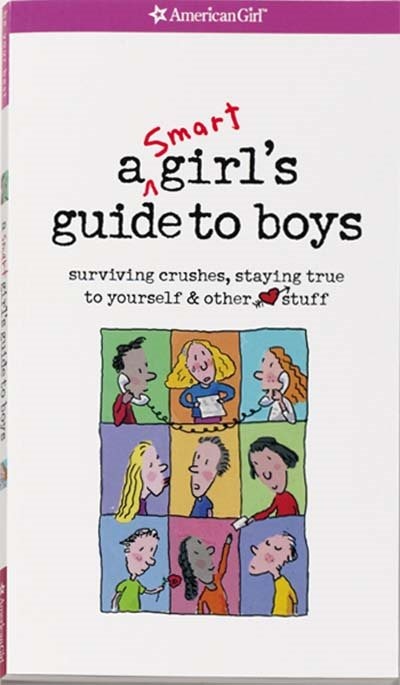 Smart Girls Guide To Boys: Surviving Crushes, Staying True to Yourself, and Other Love Stuff!