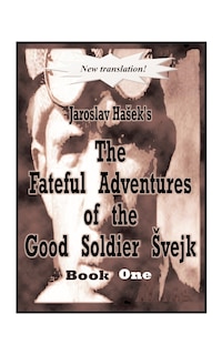 Front cover_The Fateful Adventures Of The Good Soldier Svejk During The World War, Book One