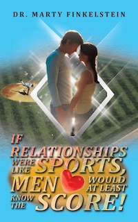 Front cover_If Relationships Were Like Sports, Men Would At Least Know The Score