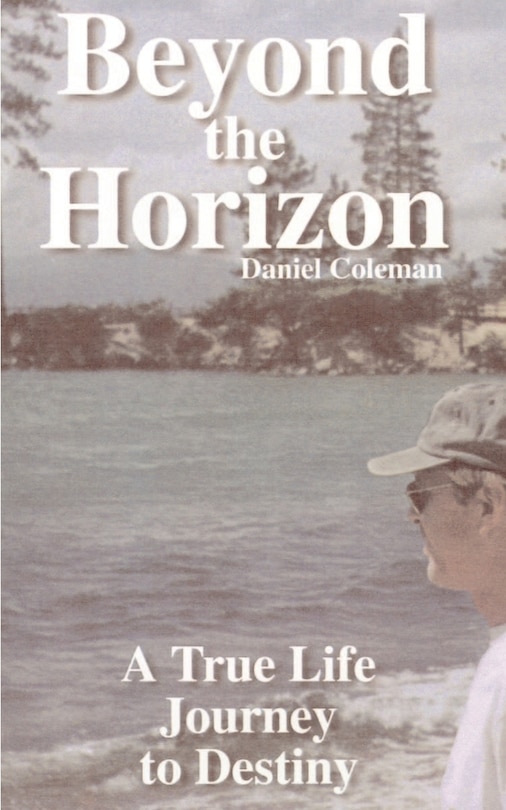 Beyond The Horizon: A True Life Journey To Destiny