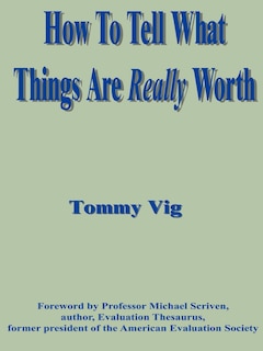 How to Tell What Things Are Really Worth: Volume 1