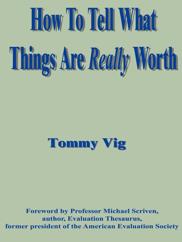 How to Tell What Things Are Really Worth: Volume 1