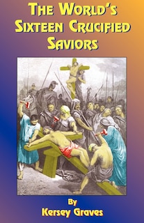 Front cover_The World's Sixteen Crucified Saviors