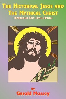 Front cover_The Historical Jesus And The Mythical Christ