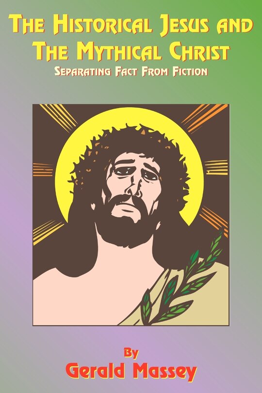 Front cover_The Historical Jesus And The Mythical Christ