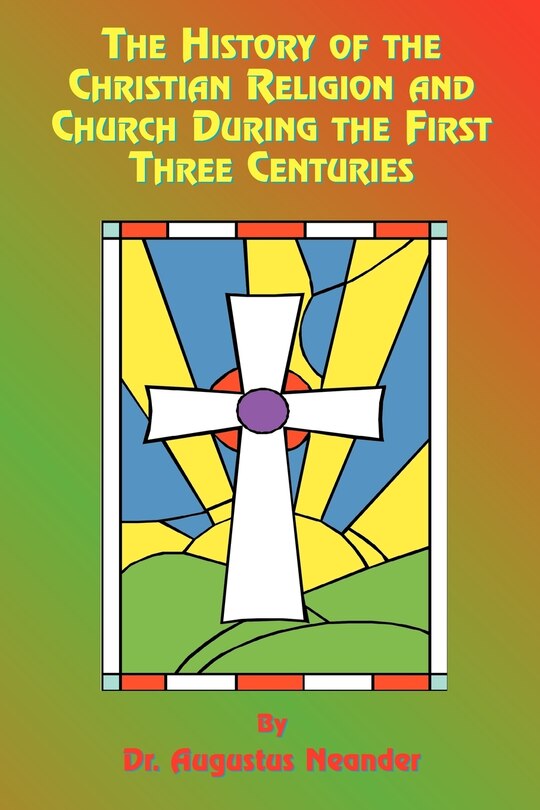 Couverture_The History Of The Christian Religion And Church During The First Three Centuries