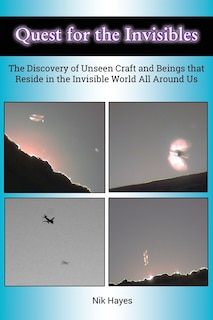 Quest for the Invisibles: The Discovery of Unseen Craft and Beings that Reside in the Invisible World All Around Us