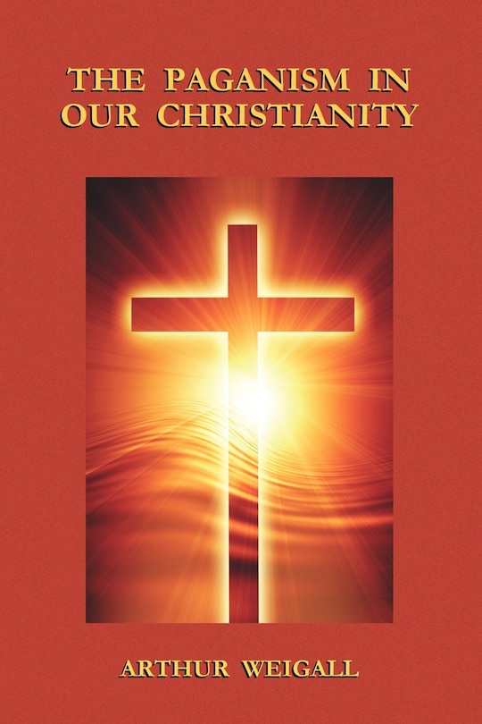 Front cover_The Paganism in Our Christianity