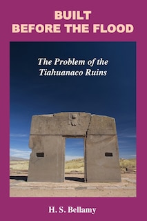 Built Before The Flood: The Problem Of The Tiahuanaco Ruins