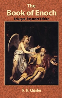 The Book of Enoch: A Work of Visionary Revelation and Prophecy, Revealing Divine Secrets and Fantastic Information about Creation, Salvation, Heaven and Hell