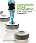 Compounding Sterile Preparations: ASHP's Video Guide to Chapter DVD and W
