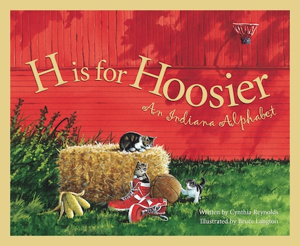 H Is For Hoosier: An Indiana Alphabet