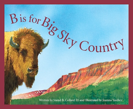 B Is For Big Sky Country: A Montana Alphabet