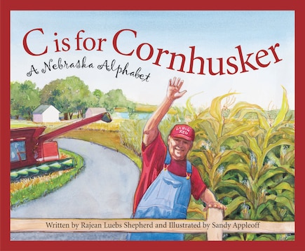 C Is For Cornhusker: A Nebraska Alphabet