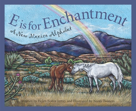 E Is For Enchantment: A New Mexico Alphabet