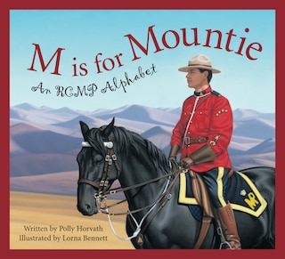 M Is For Mountie: A Royal Canadian Mounted Police Alphabet