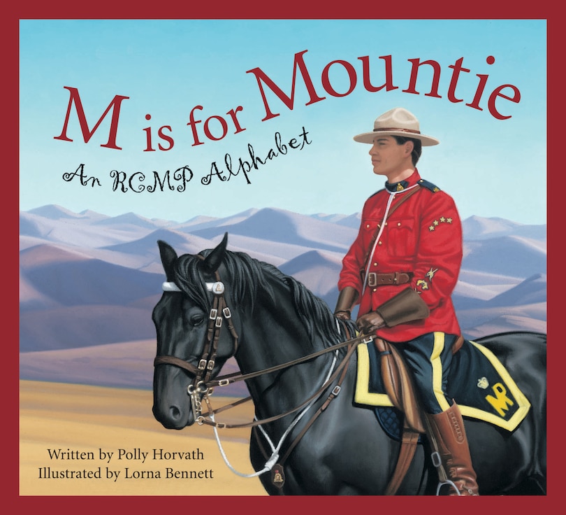 M Is For Mountie: A Royal Canadian Mounted Police Alphabet