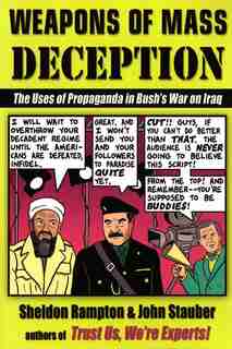 Weapons Of Mass Deception: The Uses Of Propaganda In Bush's War On Iraq by Sheldon Rampton