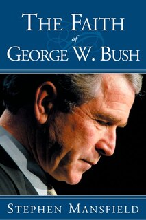 Front cover_The Faith Of George W. Bush