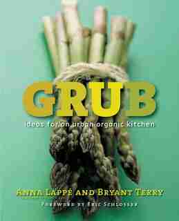 Grub: Ideas For An Urban Organic Kitchen de Anna Lappe