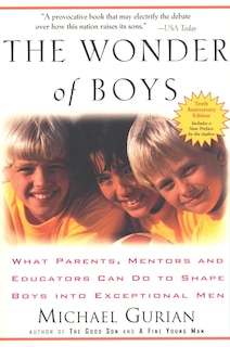 The Wonder Of Boys: What Parents, Mentors And Educators Can Do To Shape Boys Into Exceptional Men